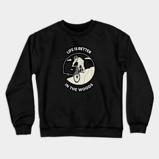 Life is better in the woods Design Crewneck Sweatshirt